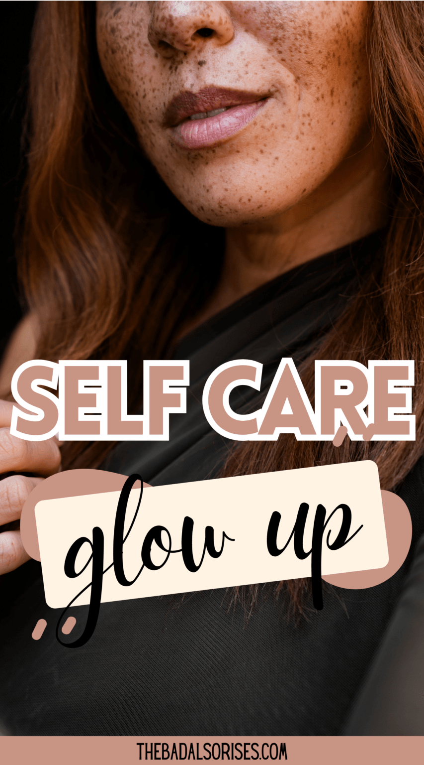 7 Unique Reasons Self Care Can Help You Glow Up